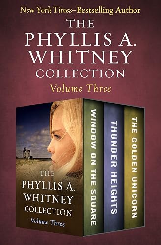 The Phyllis A. Whitney Collection Volume Three: Window on the Square, Thunder Heights, and The Golden Unicorn