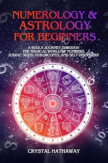 Numerology and Astrology for Beginners: A Soul’s Journey through the Magical World of Numbers, Zodiac Signs, Horoscopes and Self-discovery