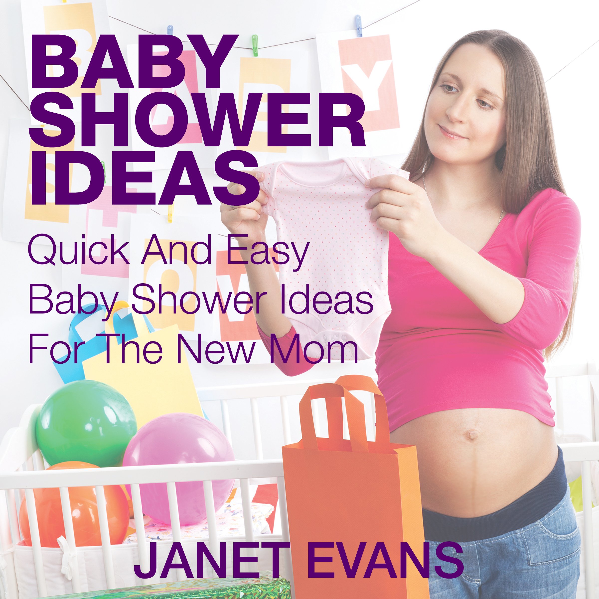Baby Shower Ideas: Quick and Easy Baby Shower Ideas for the New Mom
