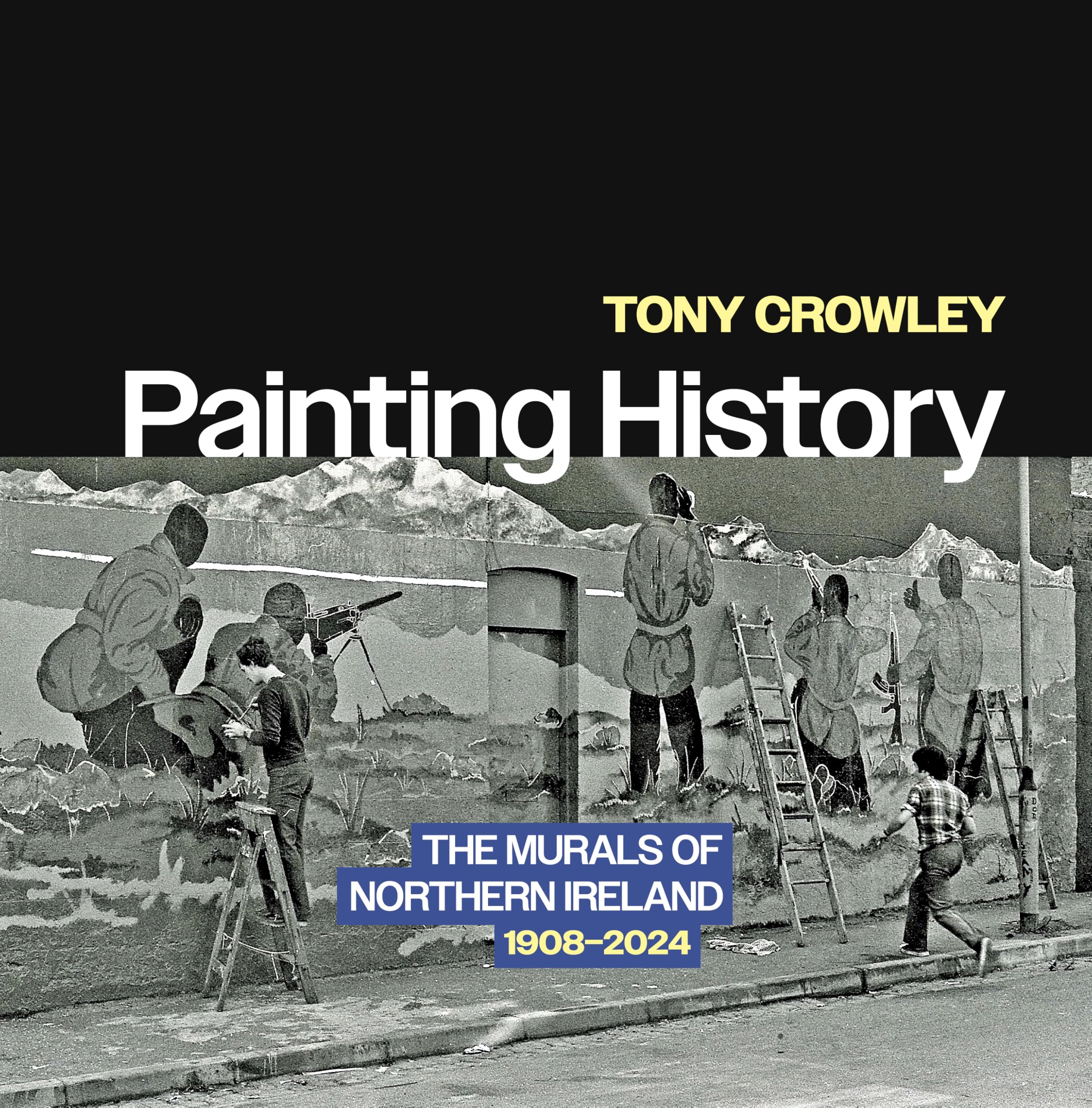 Painting History: The Murals of Northern Ireland, 1908–2024
