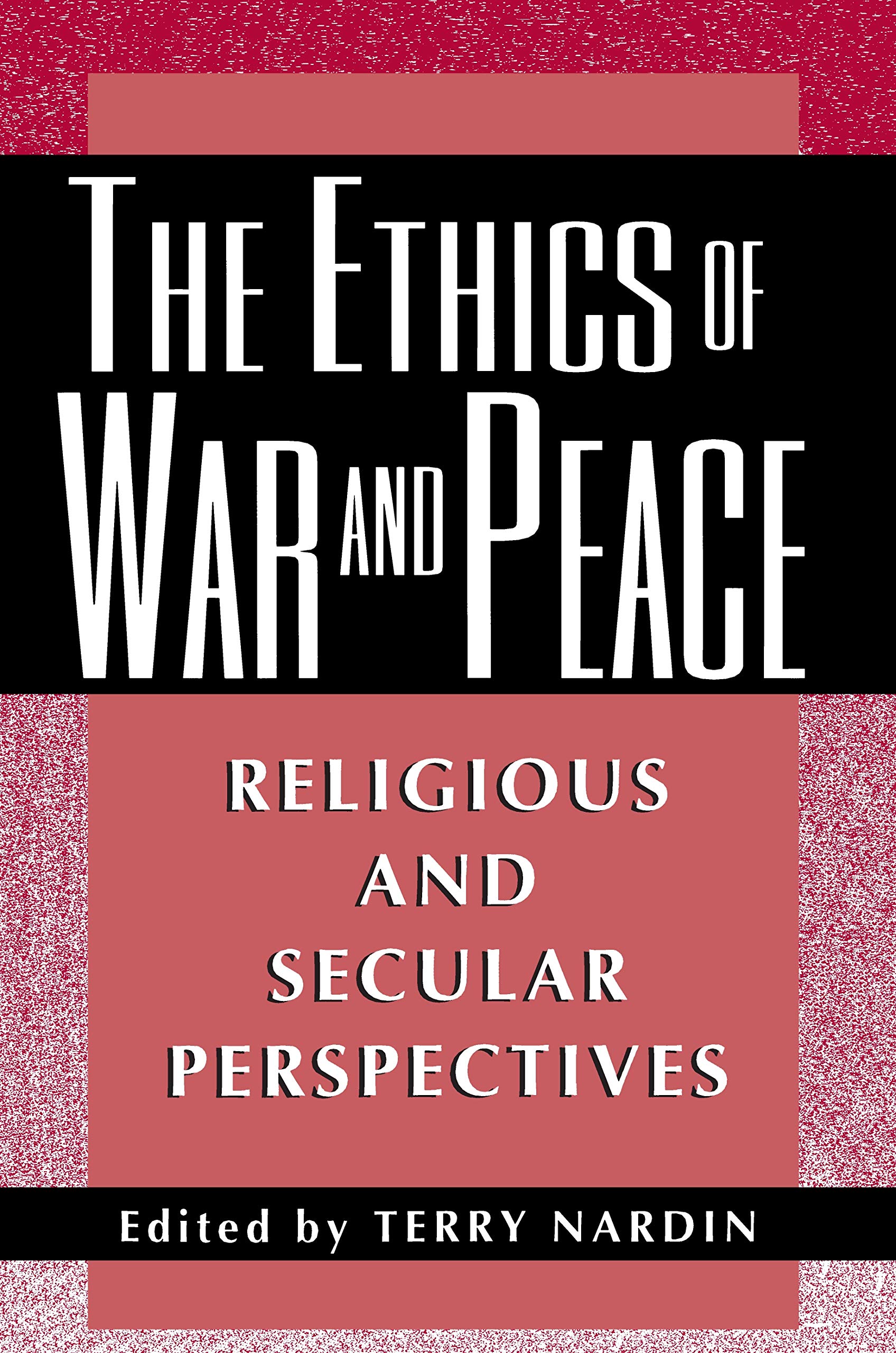 Buy The Ethics of War & Peace – Religious & Secular Perspectives: Religious and Secular Perspectives (Ethikon Series in Comparative Ethics) — BookShops.in