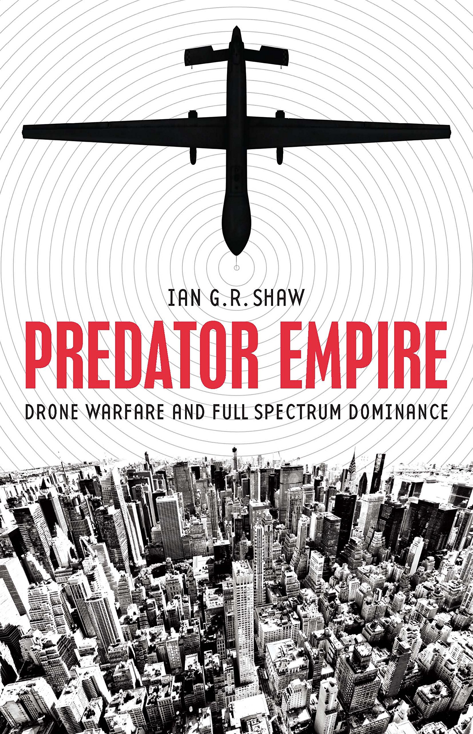 Predator Empire: Drone Warfare and Full Spectrum Dominance (PostHumanities)