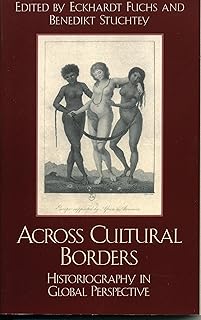 Across Cultural Borders: Historiography in Global Perspective (Pacific Formations: Global Relations in Asian and Pacific Perspectives)