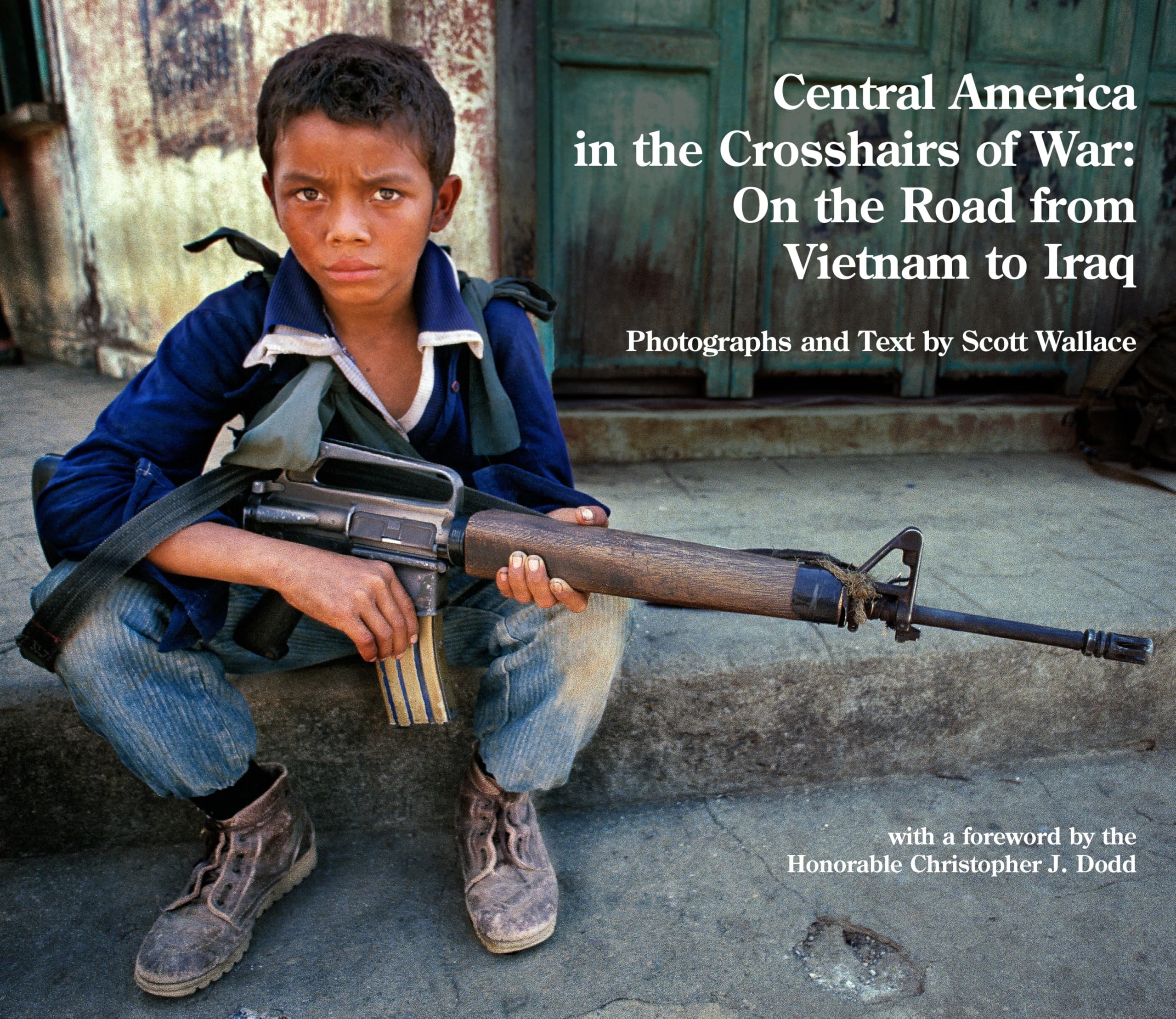 Central America in the Crosshairs of War : On the Road from Vietnam to Iraq