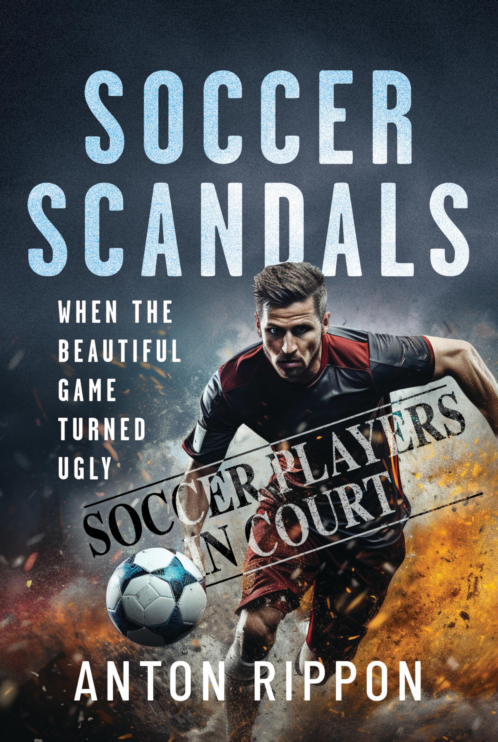 Soccer Scandals : When the Beautiful Game Turned Ugly