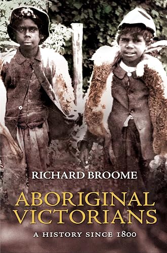 Aboriginal Victorians: A history since 1800: A history since 1800