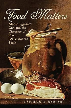 Food Matters: Alonso Quijano's Diet and the Discourse of Food in Early Mode Spain (Toronto Iberic)-Wow! eBook