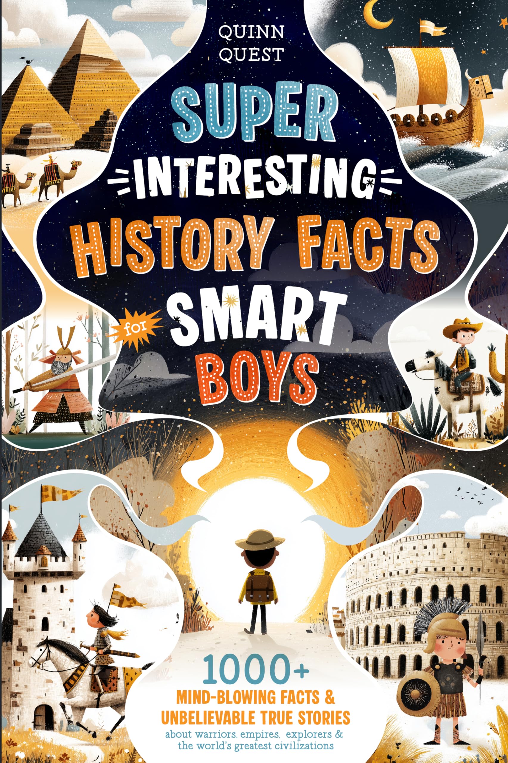 Super Interesting History Facts for Smart Boys: 1000+ Mind-Blowing Facts & Unbelievable True Stories (Super Interesting Facts for Kids Book 2)