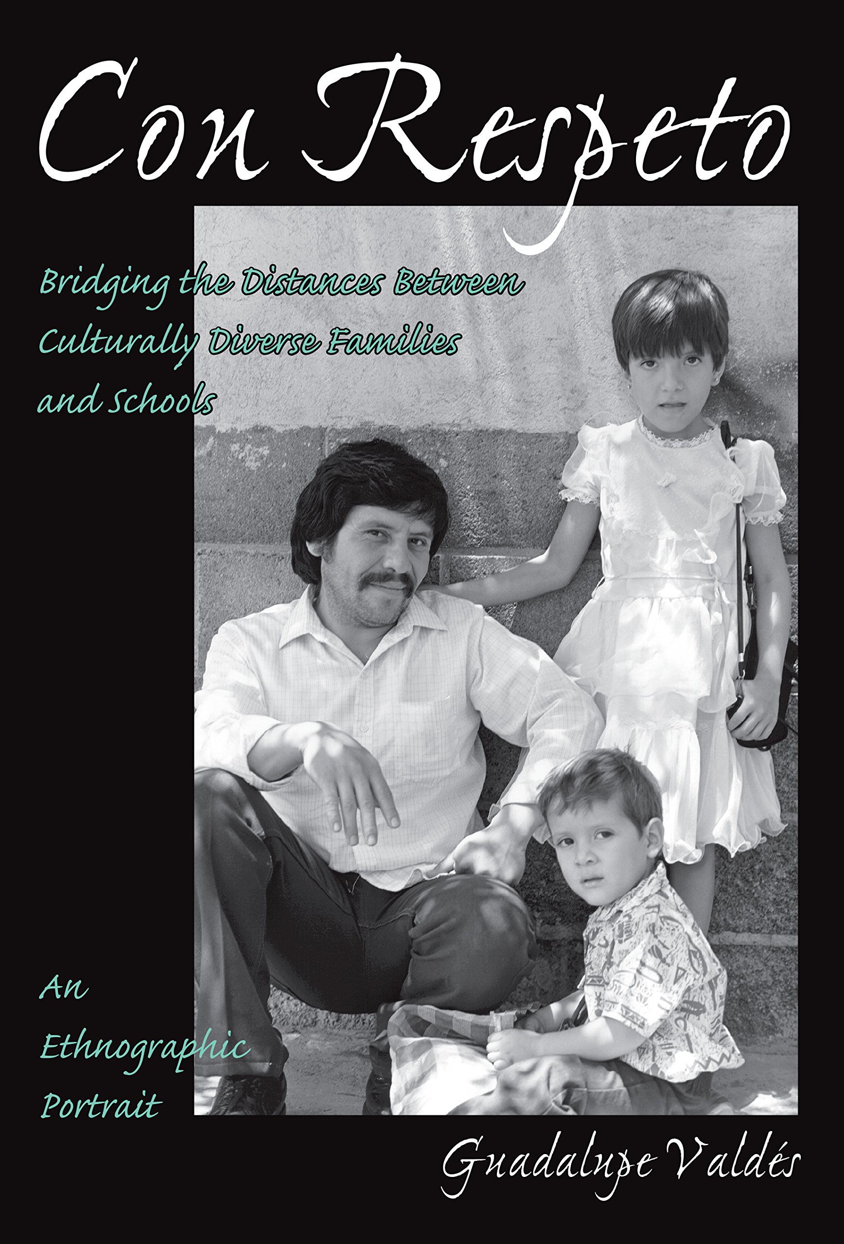 Con Respeto: Bridging the Distances Between Culturally Diverse Families and Schools - An Ethnographic Portrait