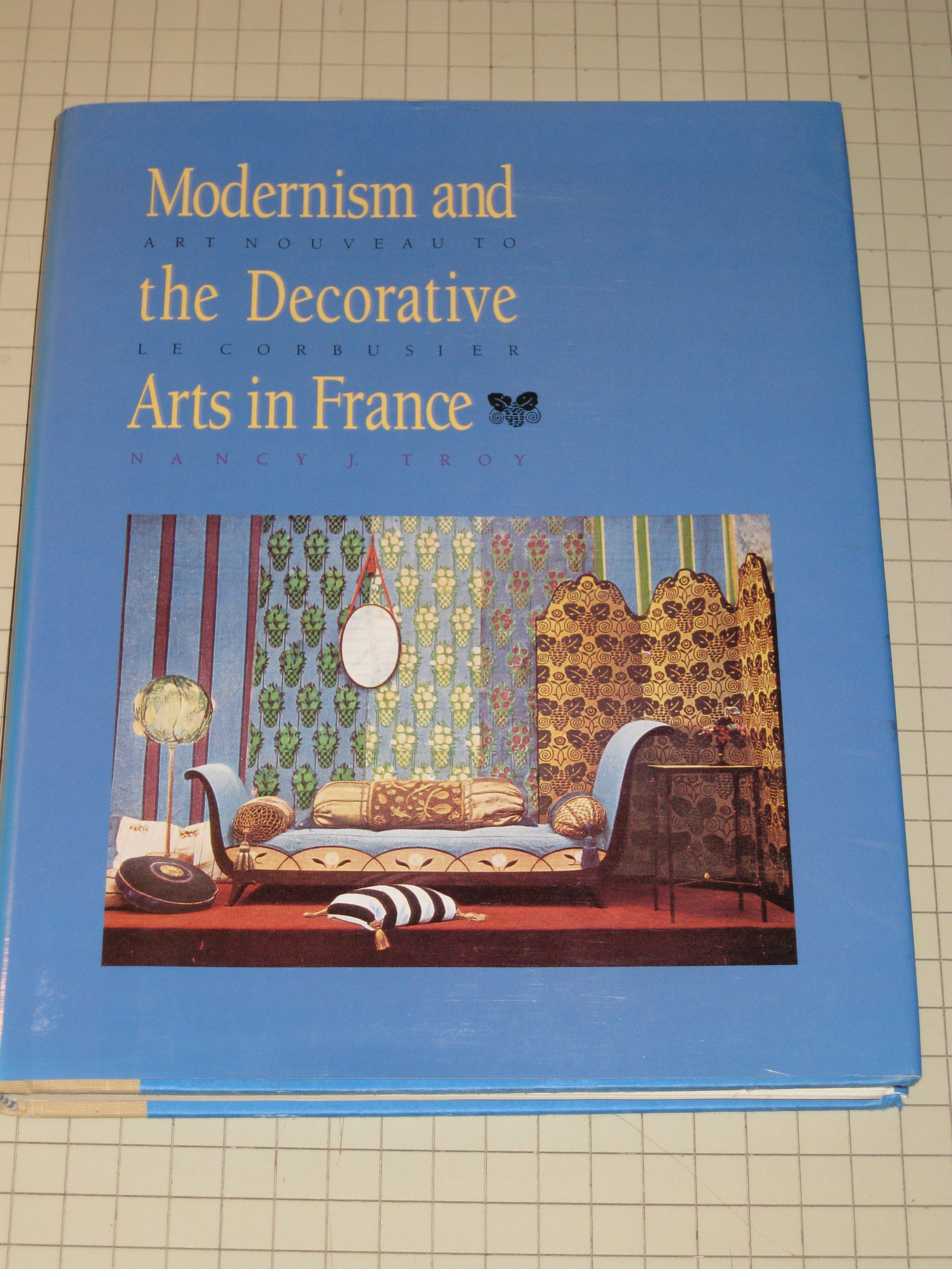 Modernism and the Decorative Arts in France: Art Nouveau to Le