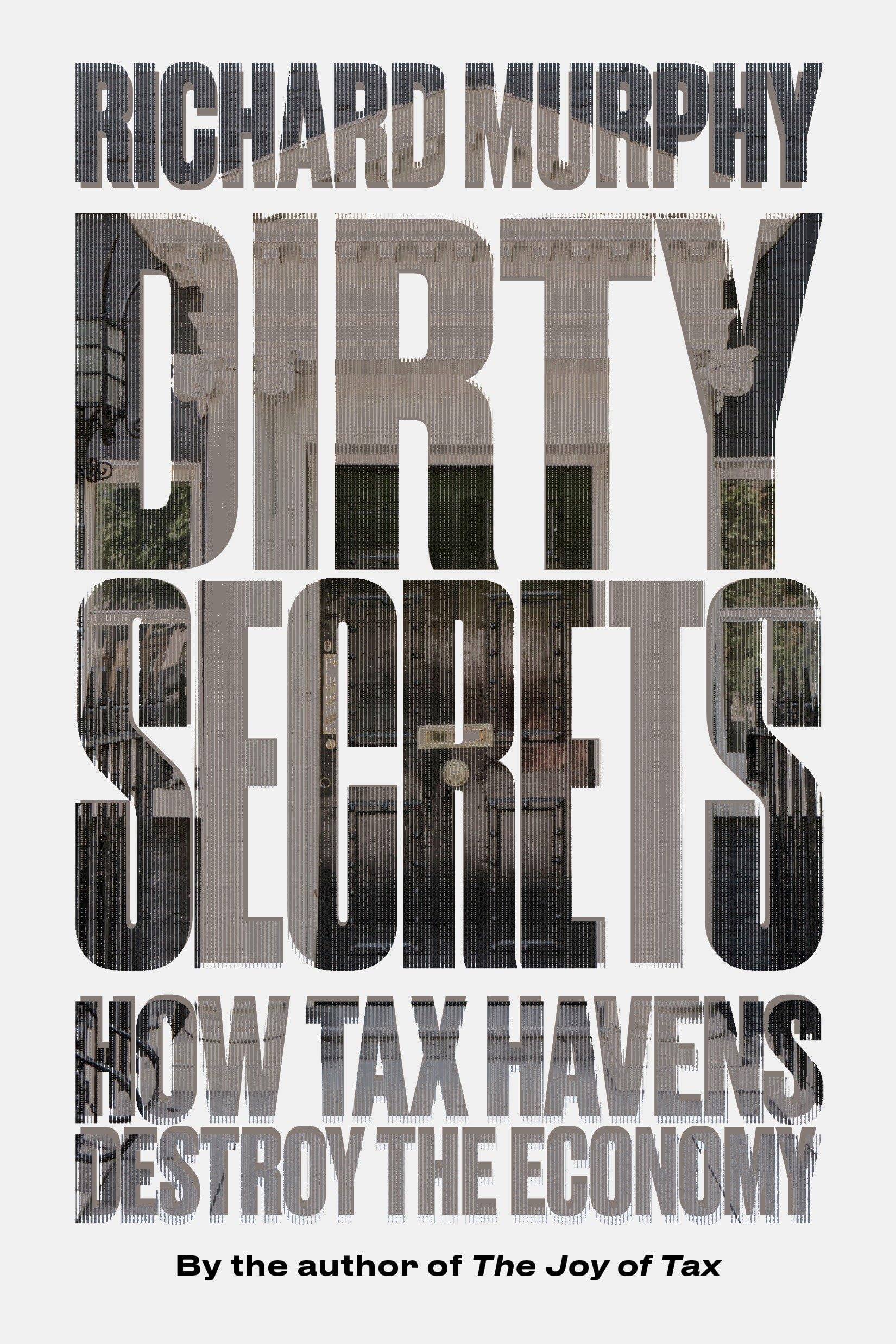 Dirty Secrets: How Tax Havens Destroy the Economy,Richard Murphy
