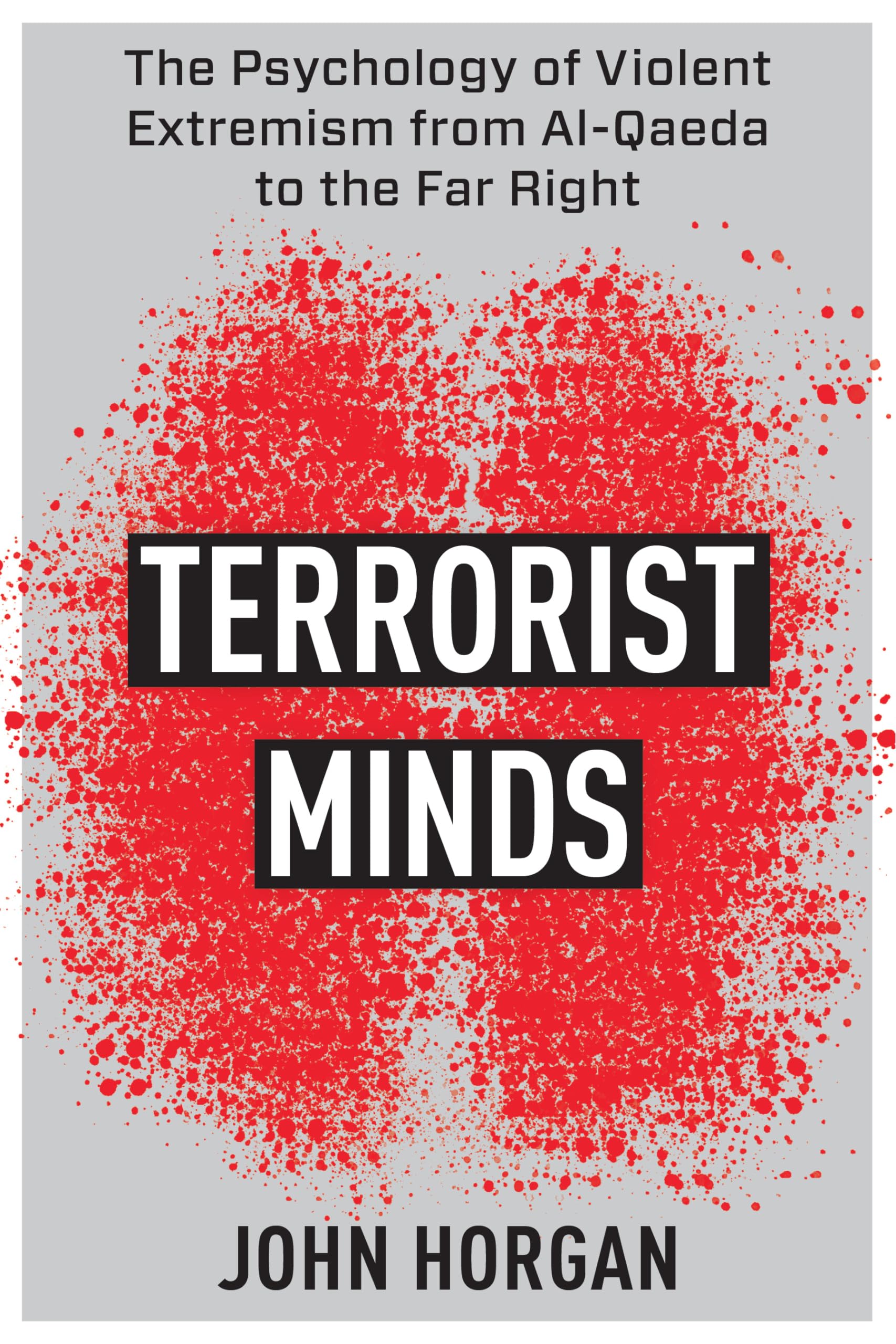 Terrorist Minds: The Psychology of Violent Extremism from Al-Qaeda to the Far Right (Columbia Studies in Terrorism and Irregular Warfare)