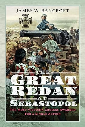 The Great Redan at Sebastopol:The Most Victoria Crosses Awarded for a Single Action