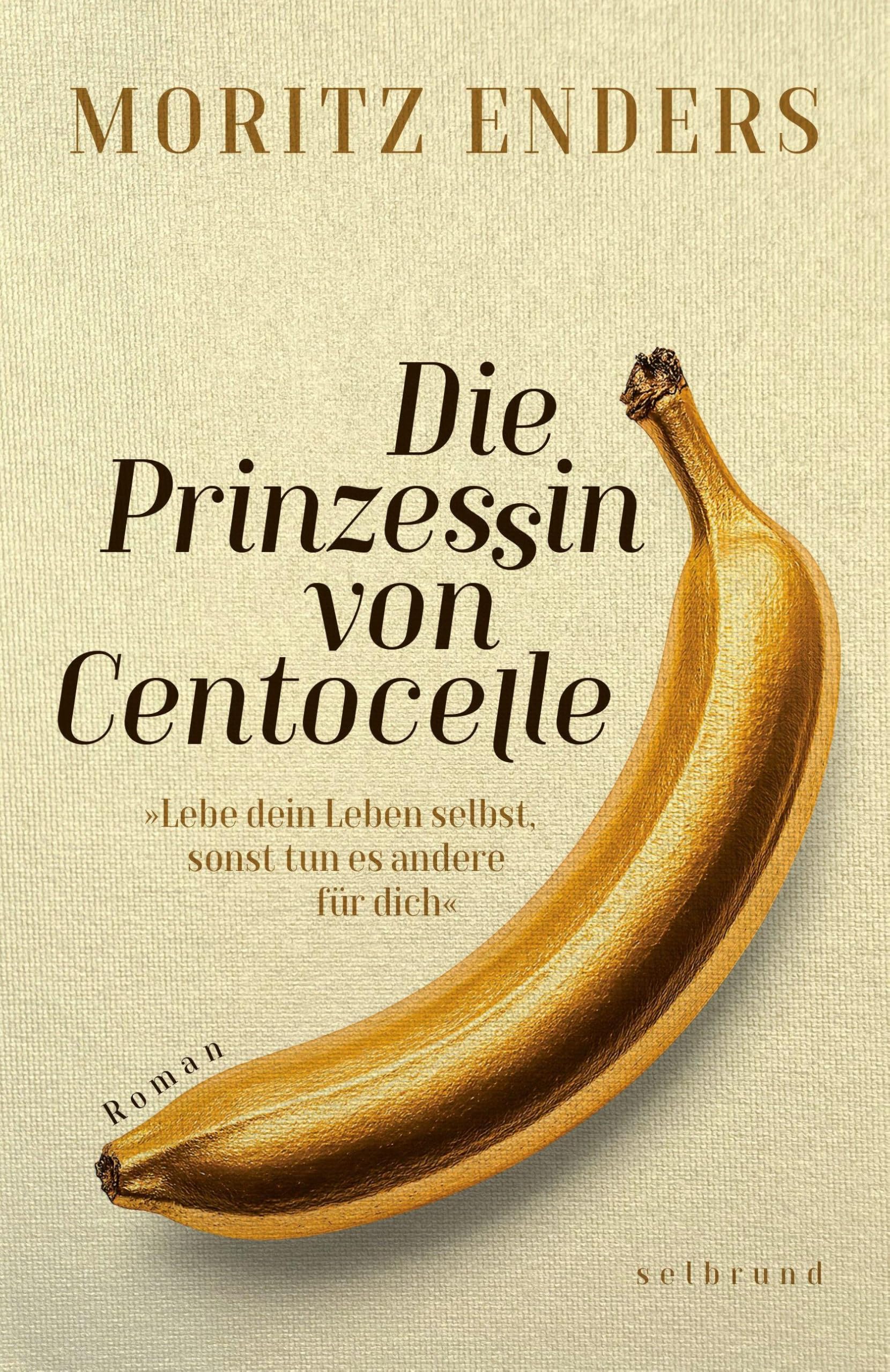 Die Prinzessin von Centocelle: Lebe dein Leben selbst, sonst tun es andere für dich