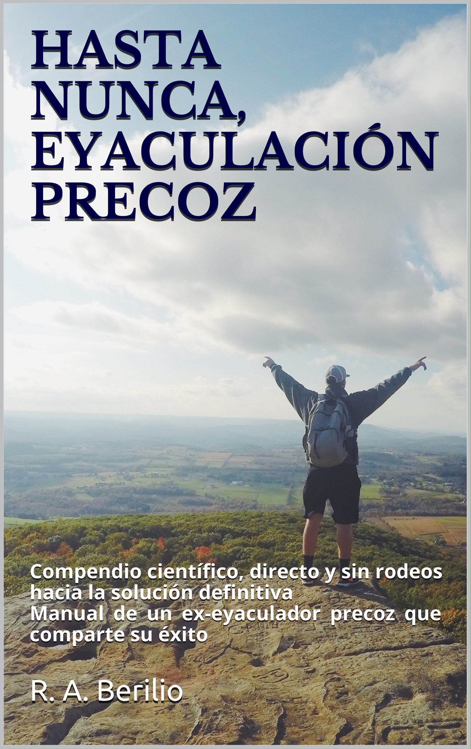 HASTA NUNCA, EYACULACIÓN PRECOZ: Compendio científico, directo y sin rodeos hacia la solución definitiva (Spanish Edition)