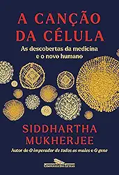 A canção da célula: As descobertas da medicina e o novo humano