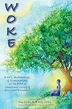 WOKE: A-ha's, Awakenings, & Illuminations on the Path to Conscious Living & ENLIGHTENMENT