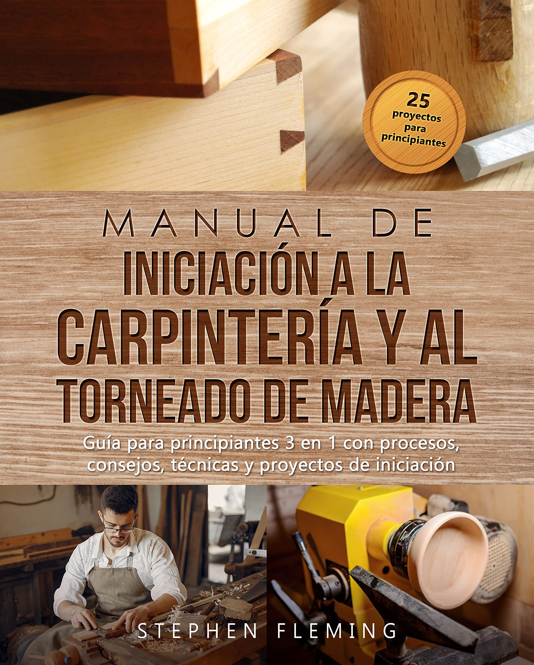 Manual de iniciación a la carpintería y al torneado de madera: Guía para principiantes 3 en 1 con procesos, consejos, técnicas y proyectos de iniciación (DIY Spanish)