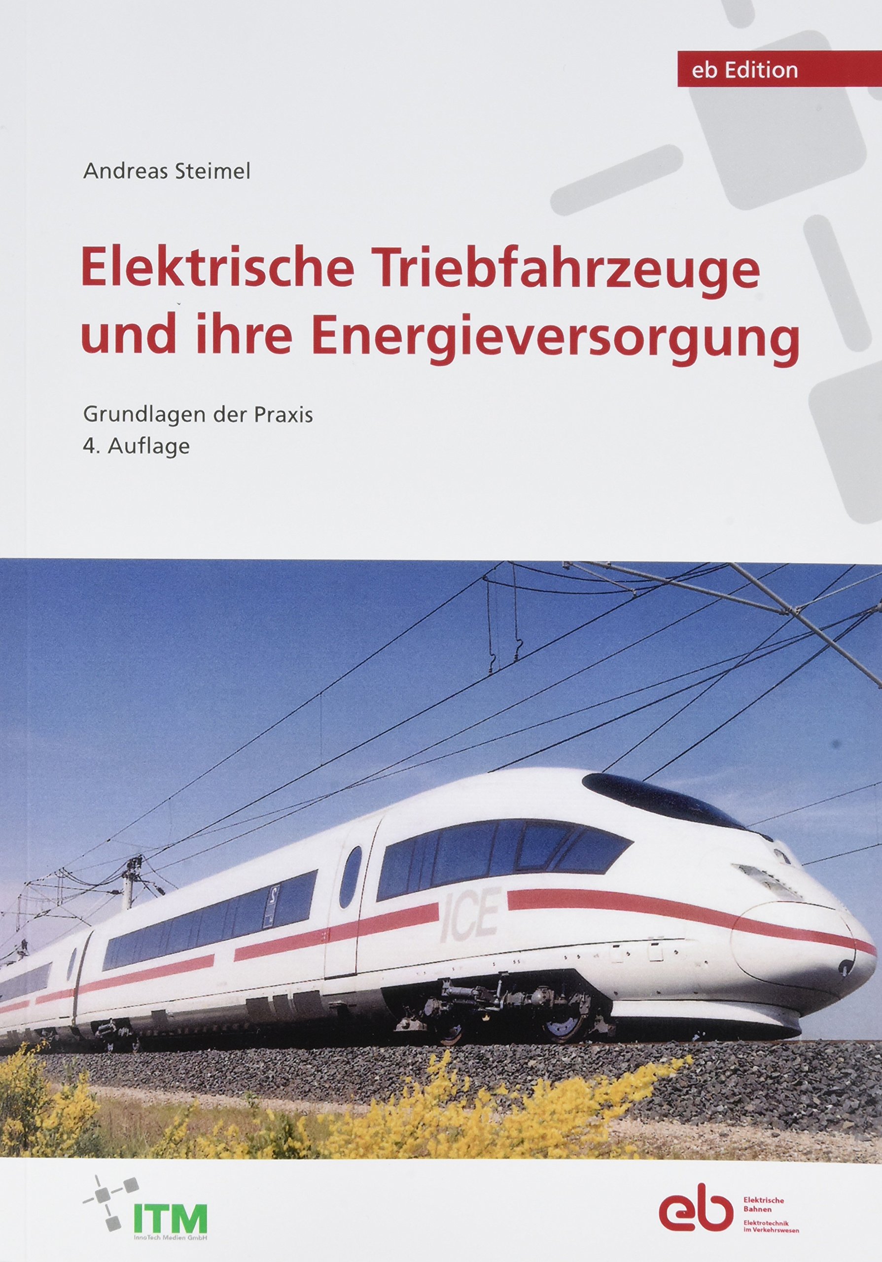 Elektrische Triebfahrzeuge Und Ihre Energieversorgung: Grundlagen Der Praxis