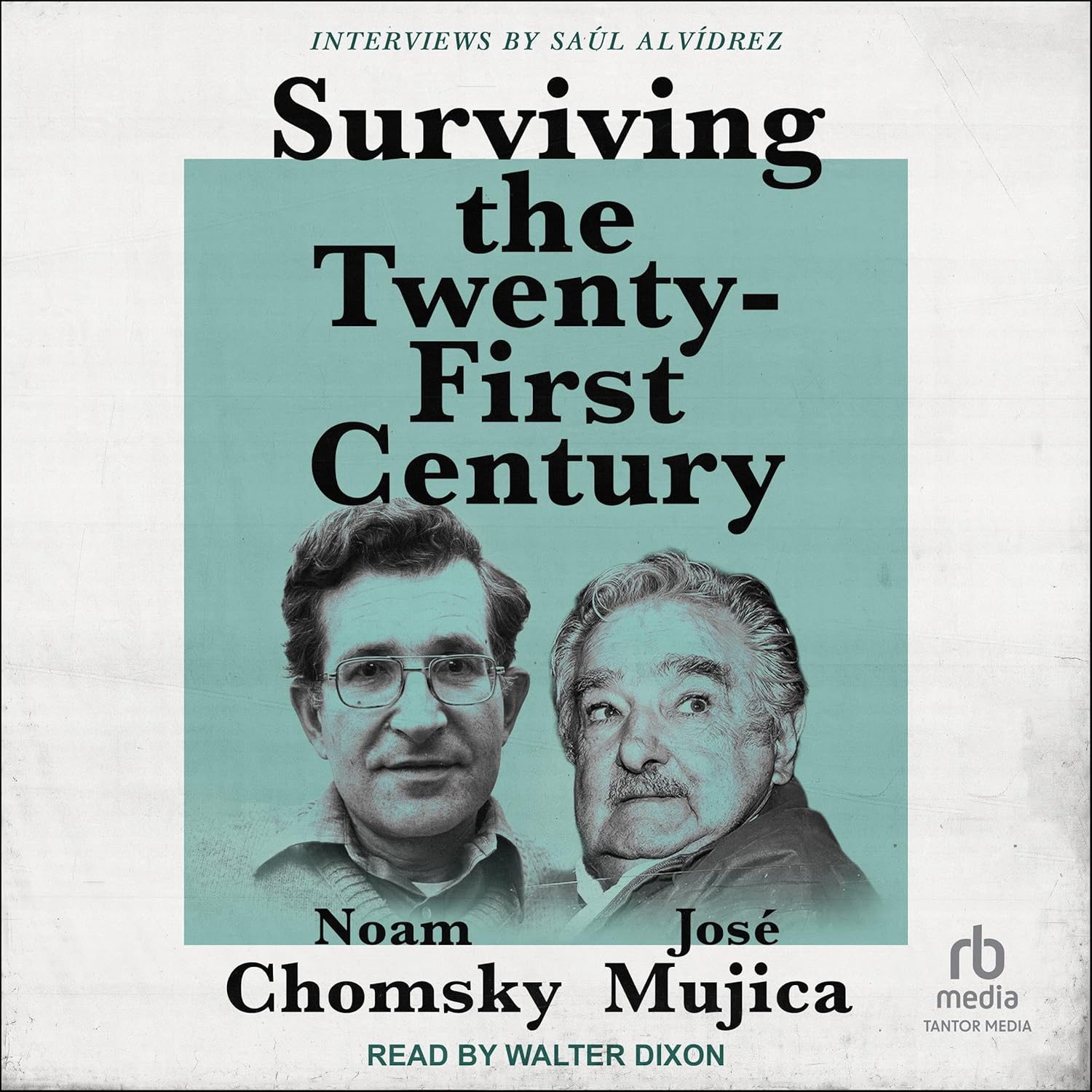Noam Chomsky, José Mujica, Saúl Alvídrez Surviving the 21st Century