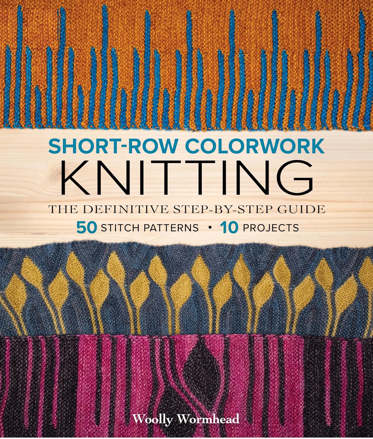 Short-Row Colorwork Knitting Guide: Step-by-Step Mastery with 50 Motifs & 10 Patterns by Woolly Wormhead