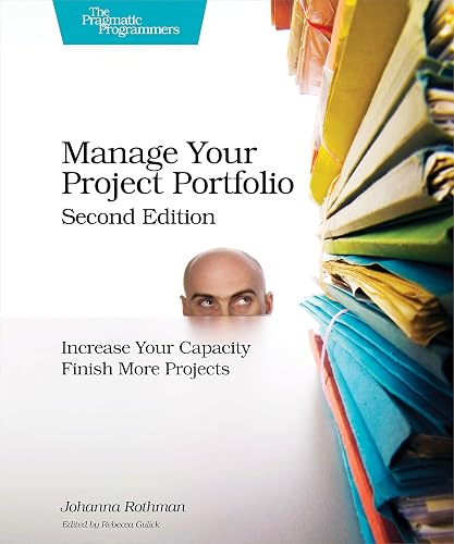 Manage Your Project Portfolio 2e: Increase Your Capacity and Finish More Projects