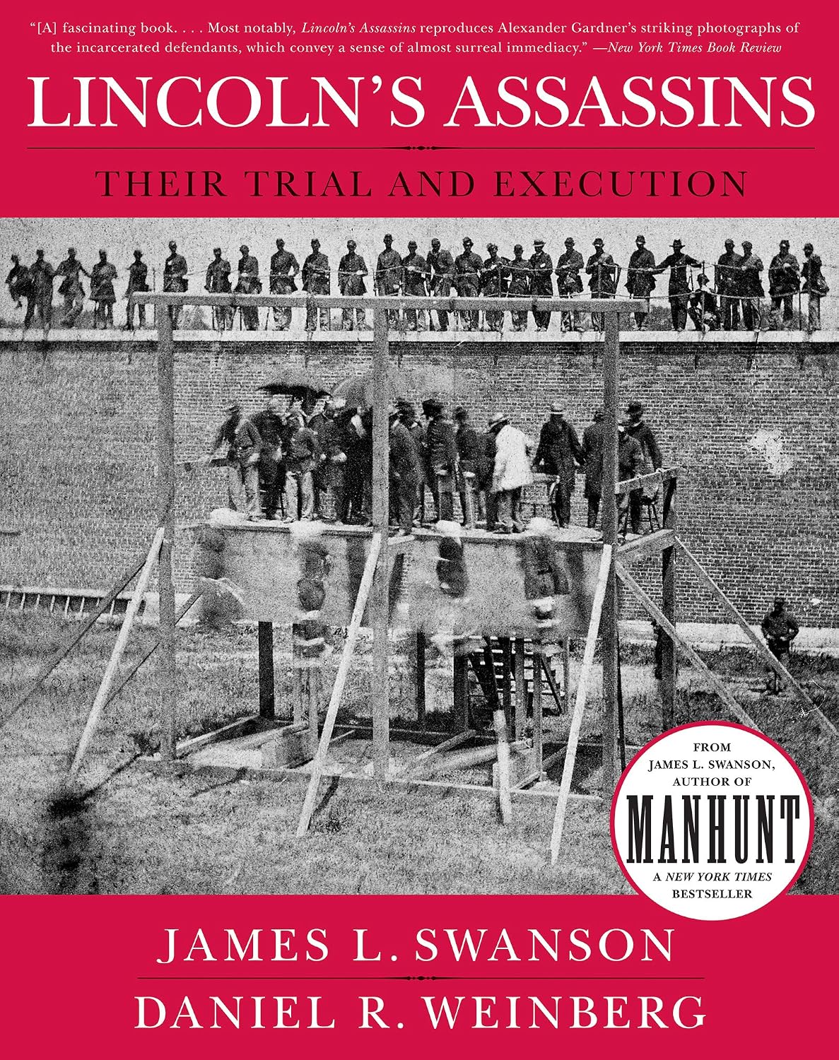 Lincoln's Assassins: Their Trial and Execution – An Illustrated History of the Notorious Conspirators with Unprecedented Photographs from Ford's Theatre