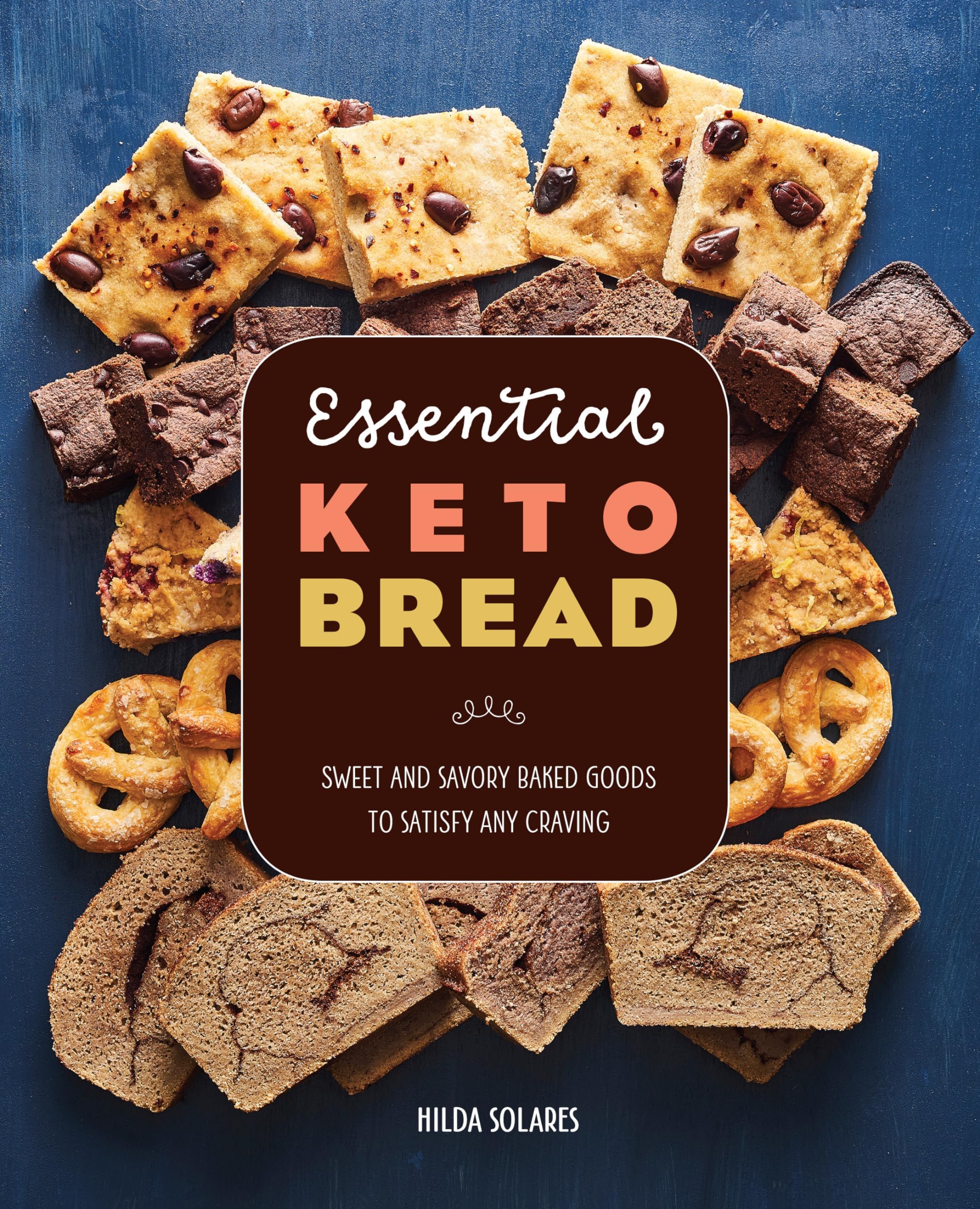 Essential Keto Bread: Sweet and Savory Baked Goods to Satisfy Any Craving