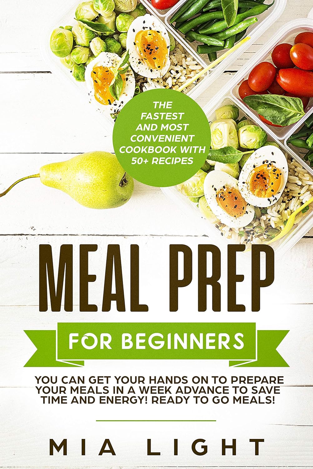 Meal Prep for Beginners: The Fastest and Most Convenient Cookbook with 50+ Recipes you can get Your Hands on to Prepare Your Meals in a Week Advance to ... Ready to Go Meals! (meal prep cookbook 1)      Kindle Edition