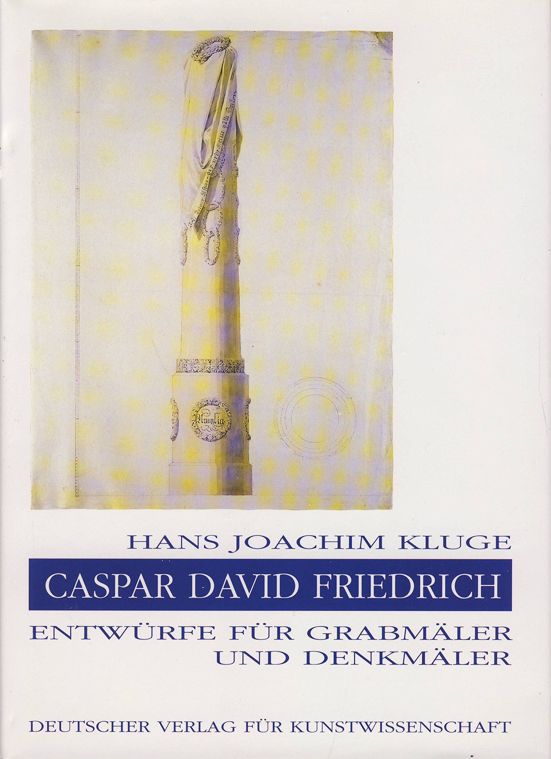 Hans J KlugeCaspar David Friedrich: Entwurfe Fur Grabmaler Und Denkmaler