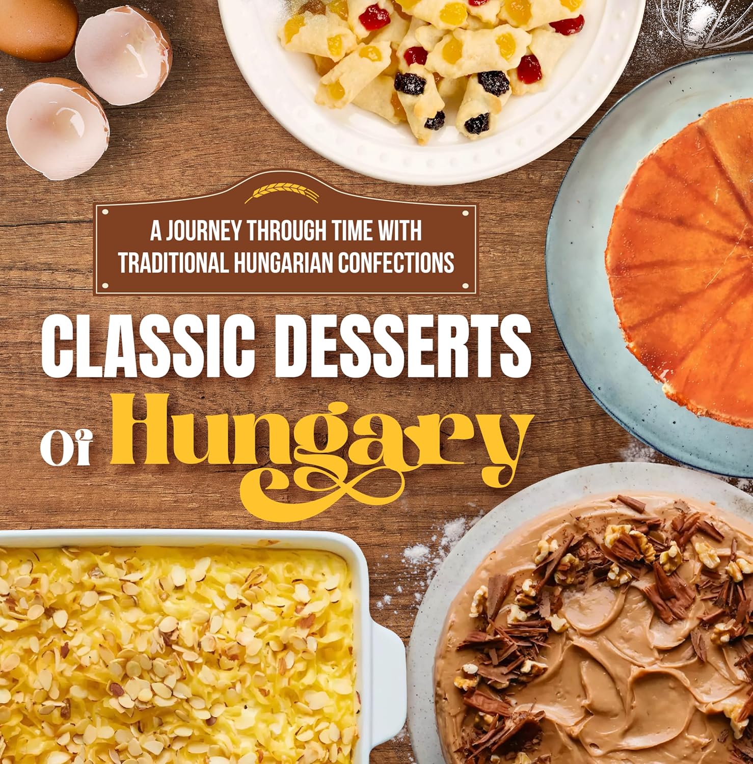 Classic Desserts Of Hungary A Journey Through Time with Traditional