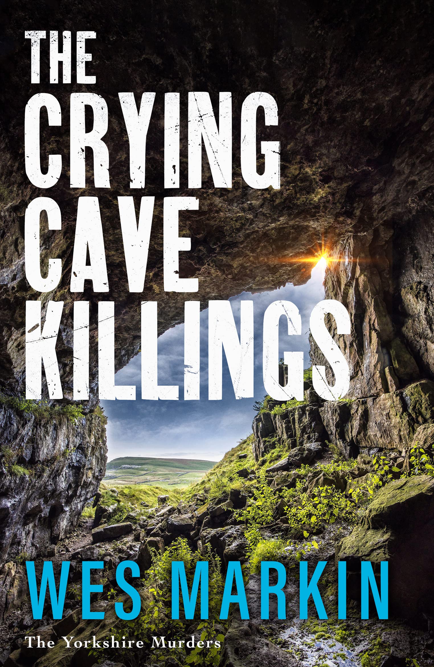 The Crying Cave Killings: A completely gripping crime thriller from Wes Markin (The Yorkshire Murders Book 3)