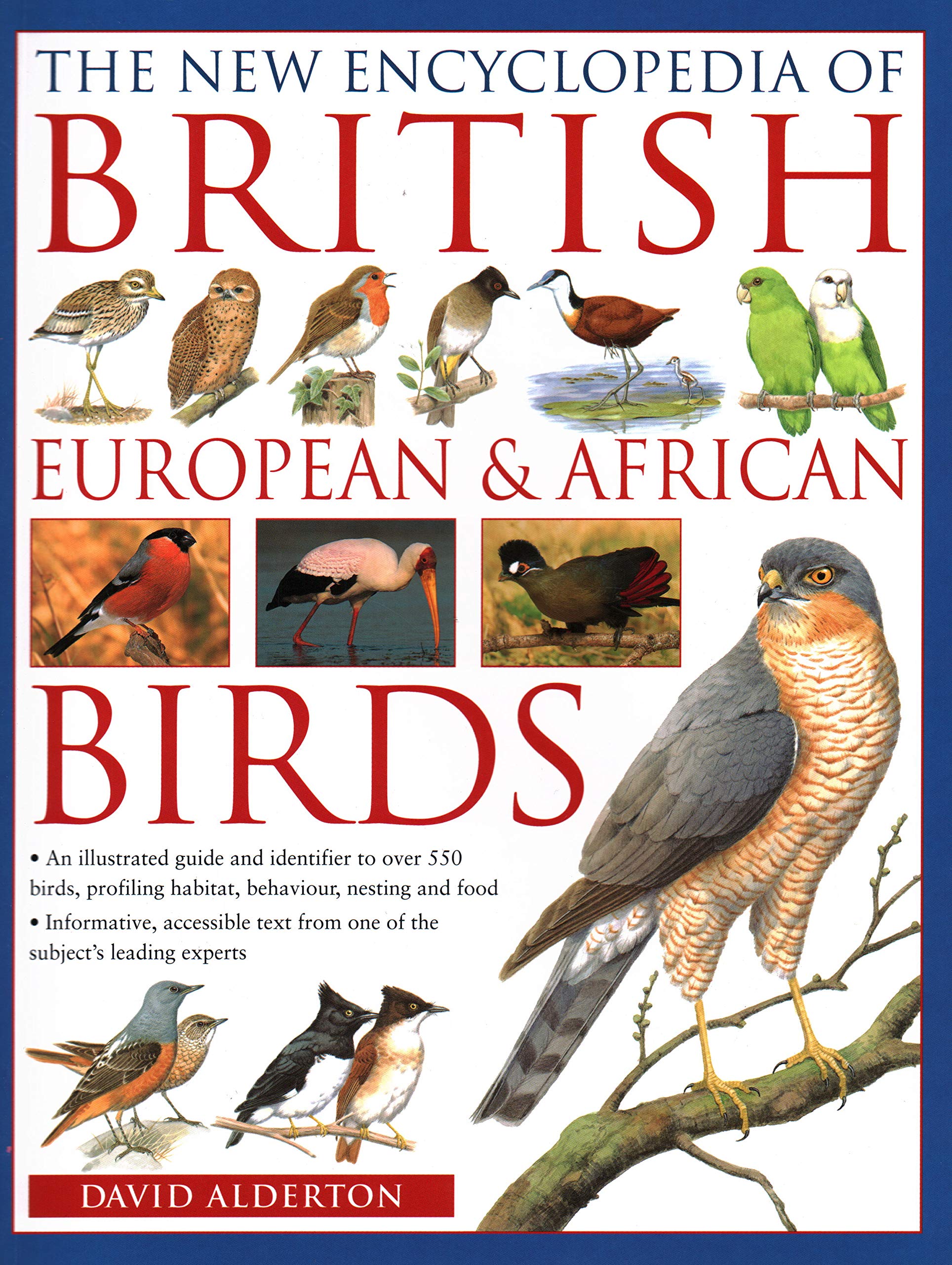 The British, European and African Birds, New Encyclopedia of: An illustrated guide and identifier to over 550 birds, profiling habitat, behaviour, nesting and food