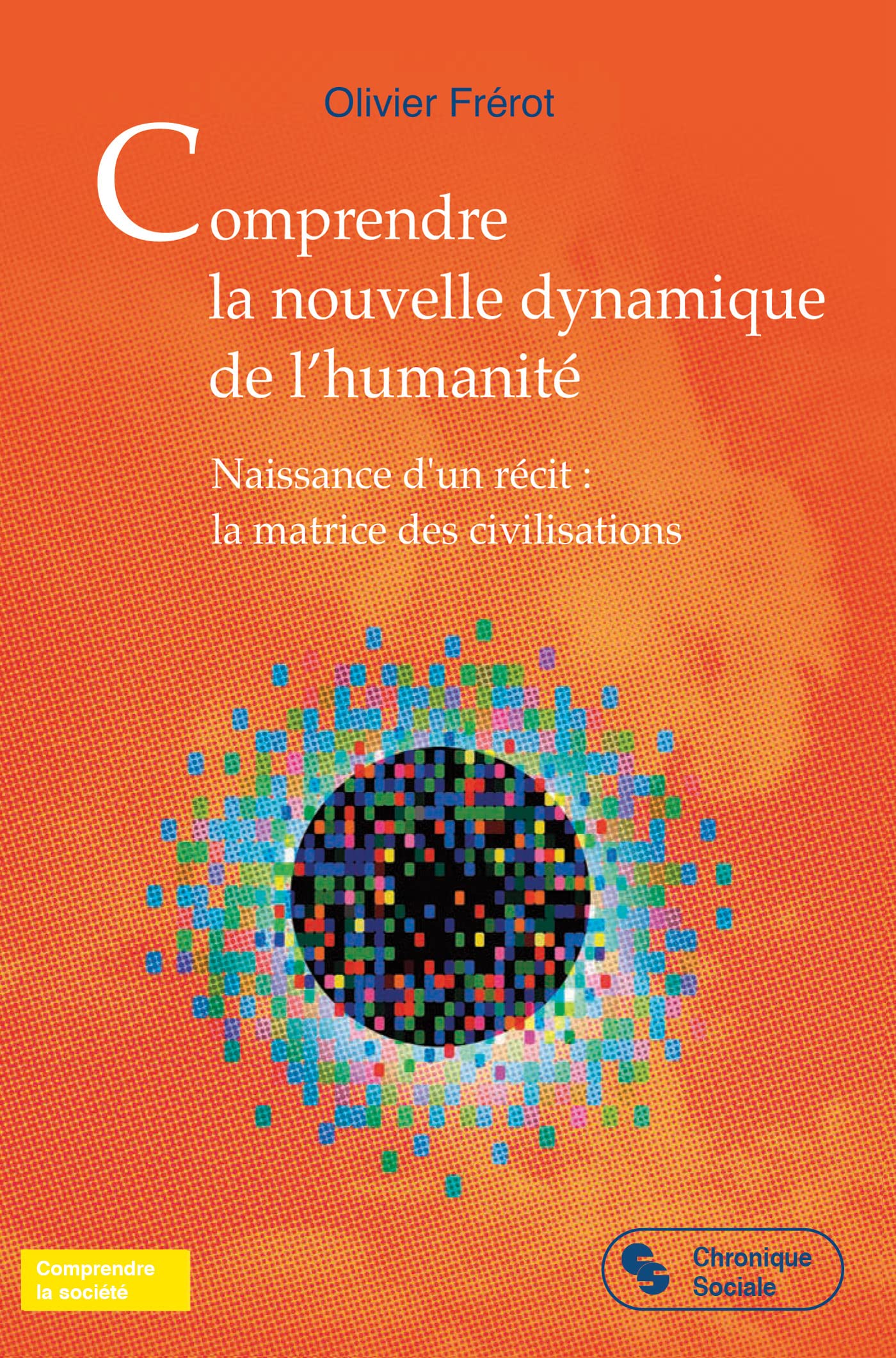 Comprendre la nouvelle dynamique de l'humanité: Naissance d'un récit : La matrice des civilisations: 0