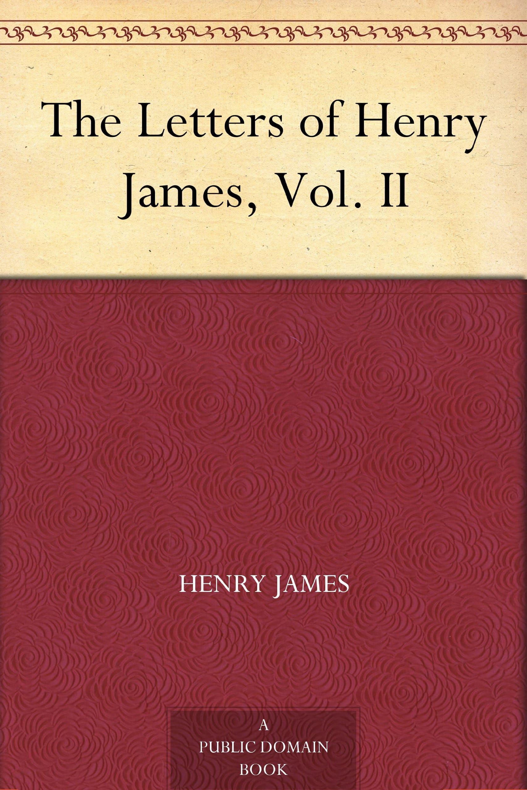 The Letters of Henry James, Vol. II