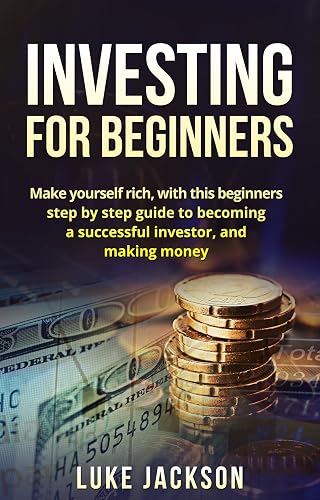 Investing: Investing for Beginners: Make Yourself Rich with This Beginner's