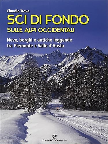 Sci di fondo sulle Alpi occidentali. Nevi, borghi e antiche leggende tra Piemonte e Valle d'Aosta
