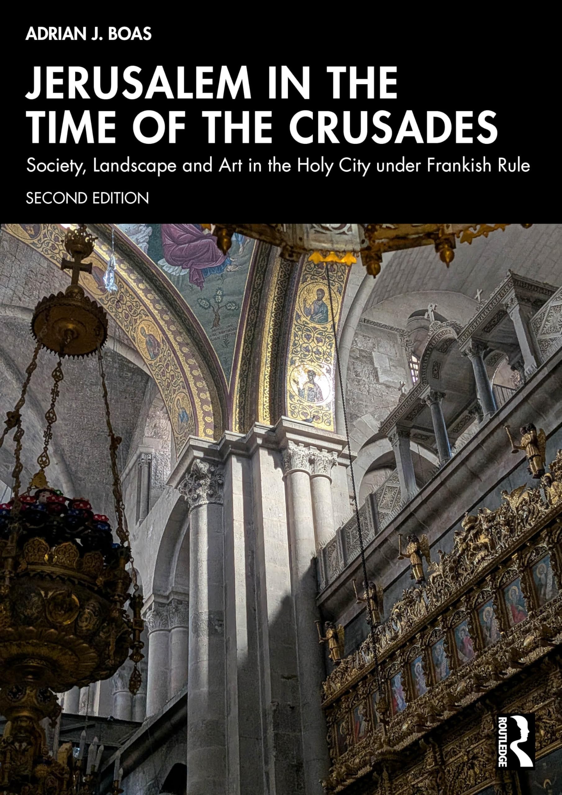 Jerusalem in the Time of the Crusades: Society, Landscape and Art in the Holy City under Frankish Rule