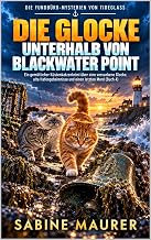 Die Glocke unterhalb von Blackwater Point: Ein gemütlicher Küstenkatzenkrimi über eine versunkene Glocke, alte Hafengeheimnisse und einen letzten Mord (Buch 4) (Die Fundbüro-Mysterien von Tideglass)
