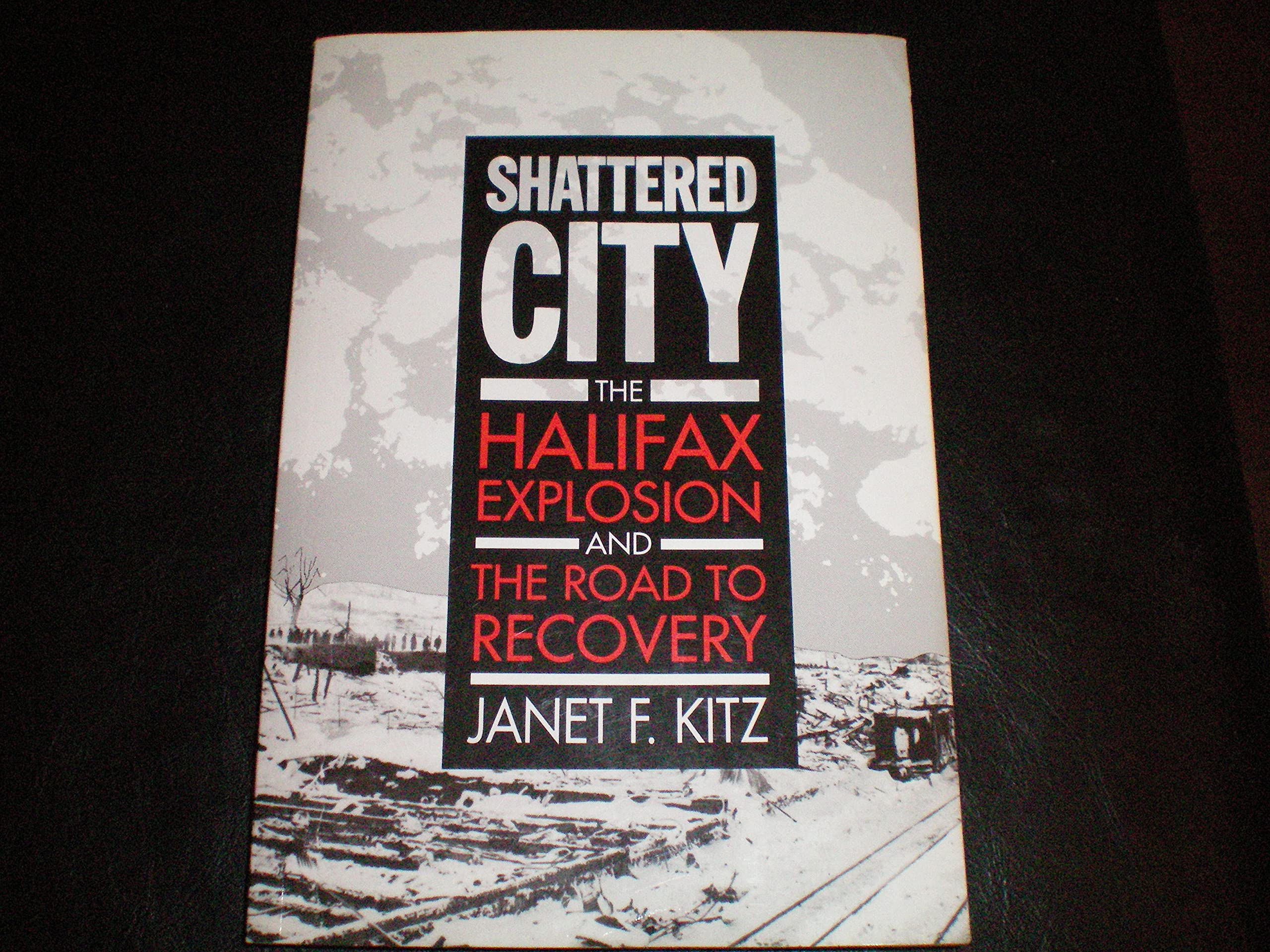 Shattered City: The Halifax Explosion and the Road to Recovery