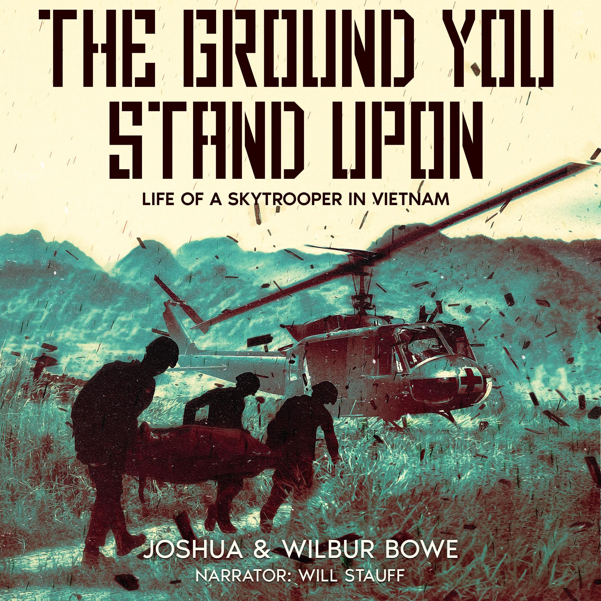The Ground You Stand Upon: Life of a Skytrooper in Vietnam
