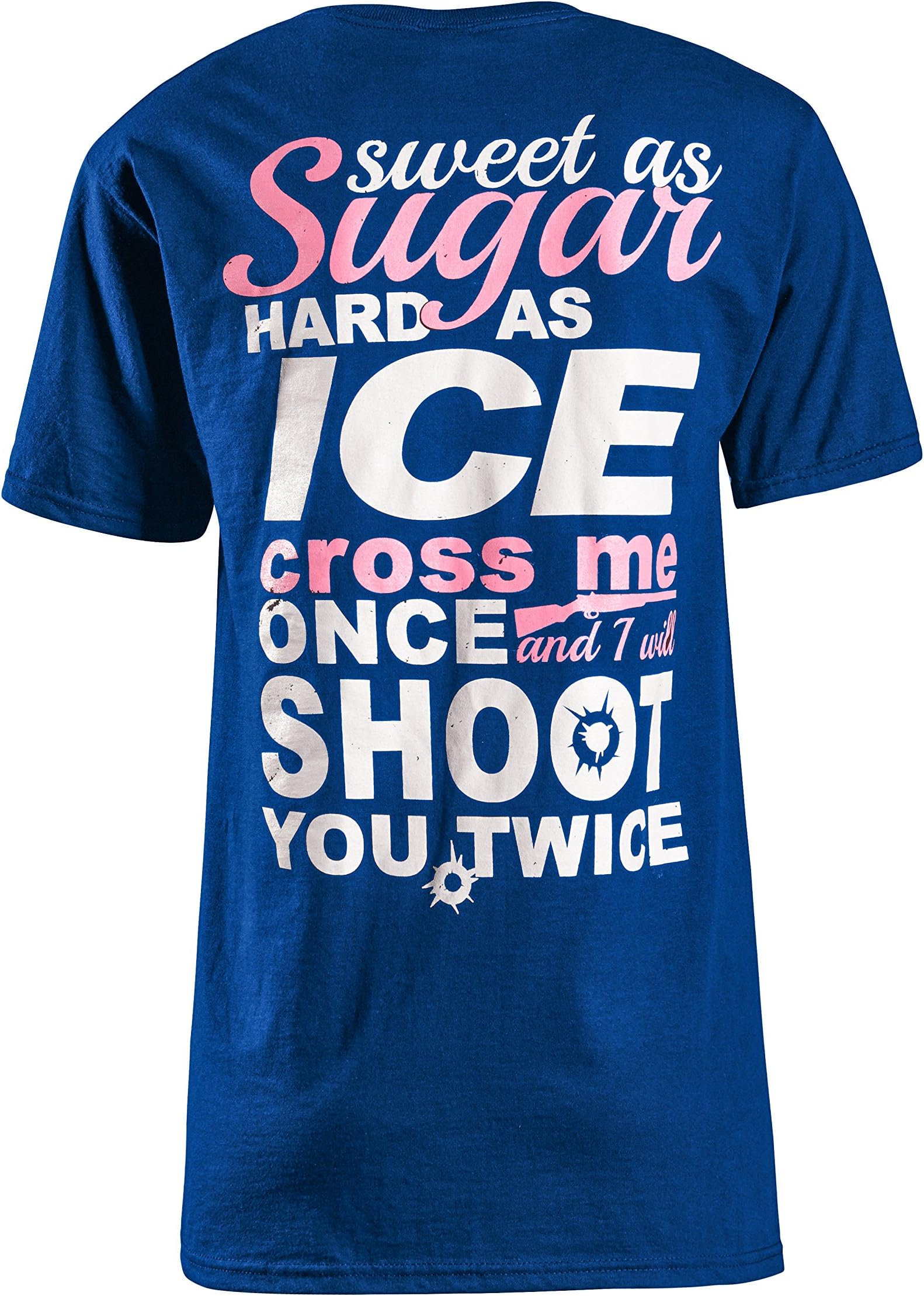 Cute n' Country Shirt: Sweet As Sugar Hard As Ice Cross Me Once Shoot You Twice