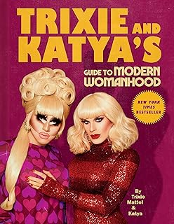 Trixie and Katya's Guide to Modern Womanhood