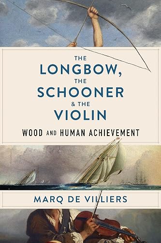 The Longbow, the Schooner &amp; the Violin: Wood and Human Achievement