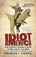 Idiot America: How Stupidity Became a Virtue in the Land of the Free