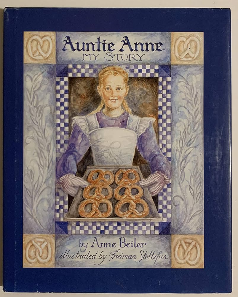 Auntie Anne: My Story: Anne Beiler, Freiman F. Stoltzfus
