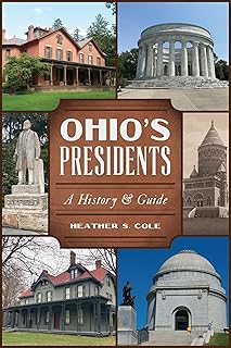 Ohio's Presidents: A History & Guide