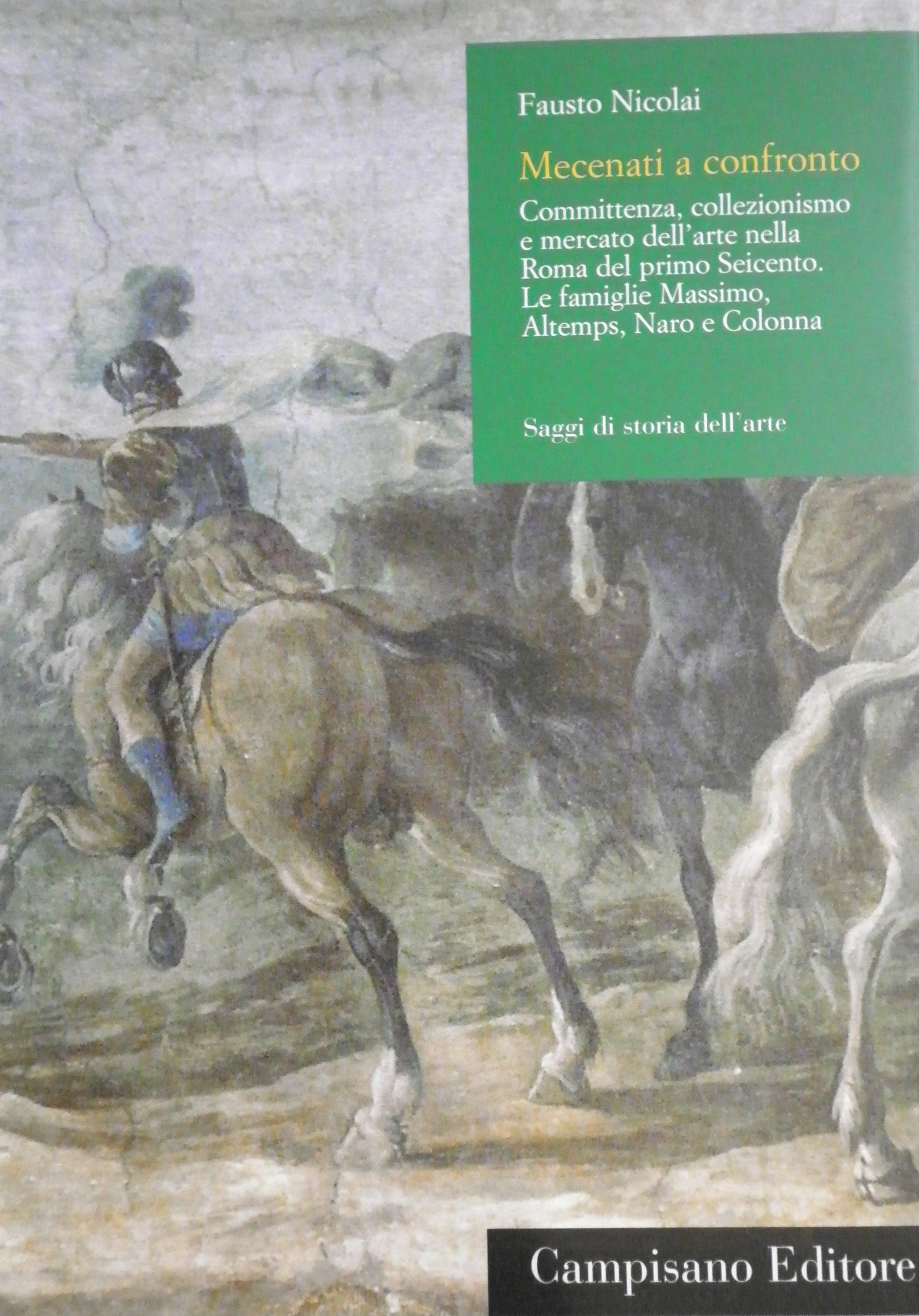 Mecenati A Confronto: Committenza, Collezionismo E Mercato Dell'arte Nella Roma Del Primo Seicento : Le Famiglie Massimo, Altemps, Naro E Colonna - 4