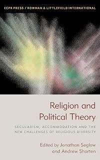 Religion and Political Theory: Secularism, Accommodation and The New Challenges of Religious Diversity