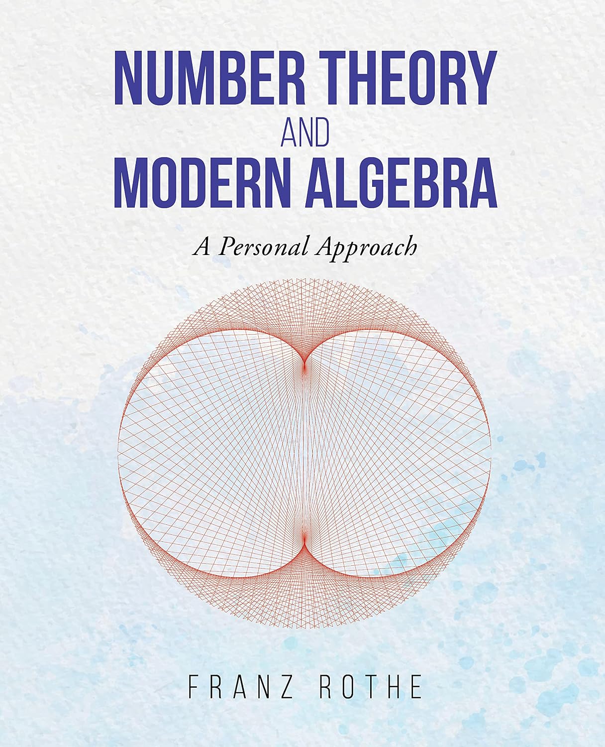 Number Theory and Modern Algebra: A Personal Approach eBook : Rothe ...